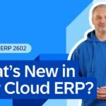 What’s New in SAP Cloud ERP 2602 | Release Highlights & AI Innovations