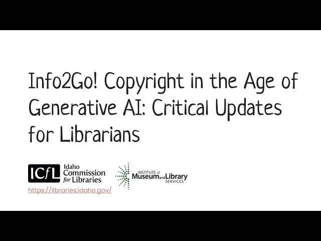 Info2Go! Copyright in the Age of Generative AI: Critical Updates for Librarians