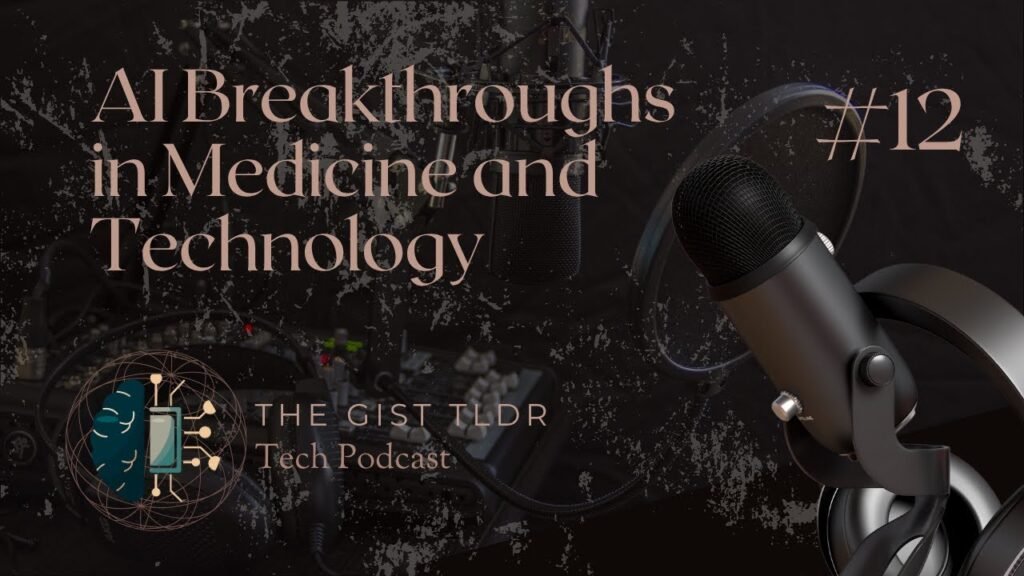 AI Breakthroughs in Medicine and Technology – The Gist TLDR Podcast #12